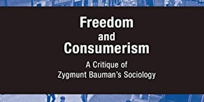 Freedom and Consumerism: A Critique of Zygmunt Bauman’s Sociology